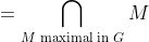 = \bigcap_{M\text{ maximal in }G} M
